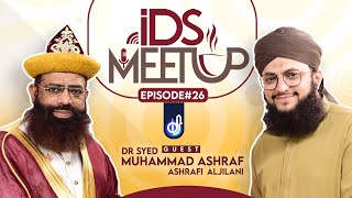 IDS Meetup: Episode 26 - Hafiz Tahir Qadri ft.Dr Syed Muhammad Ashraf Ashrafi Al Jilani