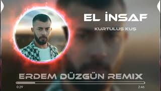 Kurtuluş Kuş - El İnsaf (Erdem Düzgün Remix)