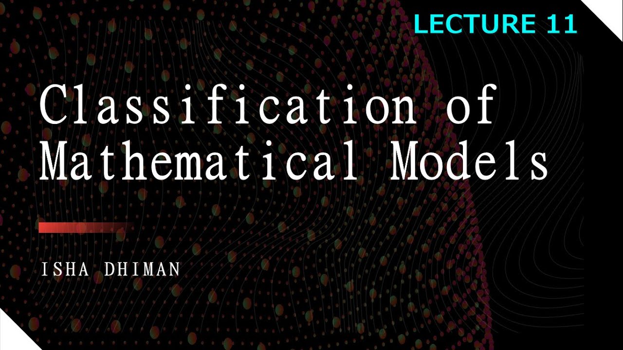 LECTURE 11 :Classification Of Mathematical Models - YouTube