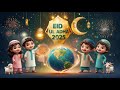 Eid MUBARAK Celebrations Around The World 🌍✨ | Eid ul Adha Kids Nasheed | #eidmubarak #eiduladha