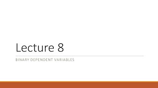 Lecture 8 Binary Dependent Variable Models