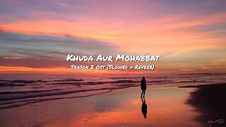Khuda Aur Mohabbat Season 2 Ost (Slowed + Reverb) | By Music Tube