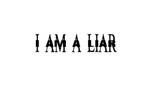 I AM A LIAR