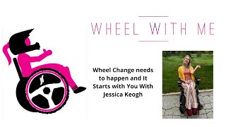 Wheel Change Needs to happen and it Starts With You with Jessica Keogh