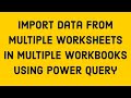 Import Data from Multiple Worksheets in Multiple Workbooks Using Power Query