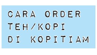 Cara Order Teh / Kopi di Kopitiam Singapore. Yuk belajar..