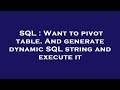 SQL : Want to pivot table. And generate dynamic SQL string and execute it