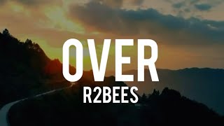 R2Bees - Over (lyrics)