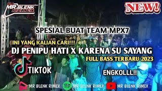 DJ PENIPU HATI X KARENA SU SAYANG TERBARU 2023 FULL BASS #SPESIAL BUAT TEAM MPX7 [ MR BLENK RIMEX ]