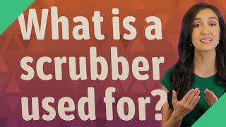 What is a scrubber used for?