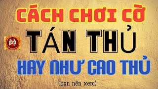 Bài 23 : Bí mật cách chơi cờ Tán Thủ siêu giỏi như cao thủ trong cờ tướng - 30 bài giảng Khai Cuộc