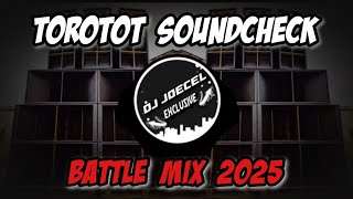 TOROTOT SOUNDCHECK 2025 (BATTLE MIX) DJ JOECEL