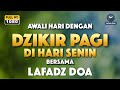 DZIKIR PAGI LAFADZ DOA - Dzikir pagi di hari Senin | Zikir pembuka pintu rezeki LAFADZ DOA