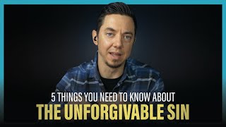 5 Things You Need To Know About The Unforgivable Sin