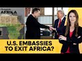 US Planning to Close Embassies in At Least 6 African Nations: Reports | Firstpost Africa | N18G