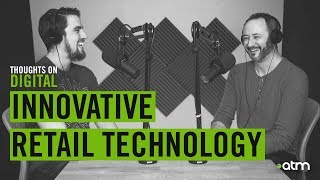 Thoughts On Digital Podcast | Innovative Retail Technology w/ Ryan Bailey