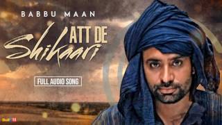 Babbu Maan - Att De Shikaari  [Full Audio] | Latest Punjabi Songs Collections