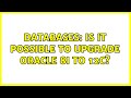 Databases: Is it possible to upgrade Oracle 8i to 12c?