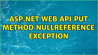 ASP.NET WEB API PUT method Nullreference Exception