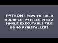 PYTHON : How to build multiple .py files into a single executable file using pyinstaller?