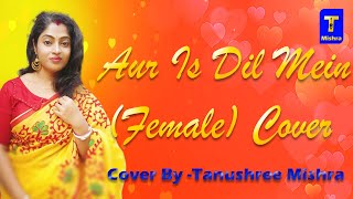 Aur Is Dil Mein(Female) Cover by Tanusree Mishra || Tanusree Mishra