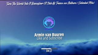 Armin van Buuren - Turn The World Into A Dancefloor (A State Of Trance 1000 Anthem Extended Mix)