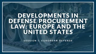 Developments in Defense Procurement Law Session 1: European Defense