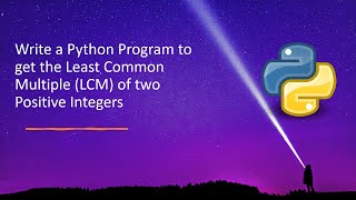 Write a Python Program to get the Least Common Multiple (LCM) of two Positive Integers