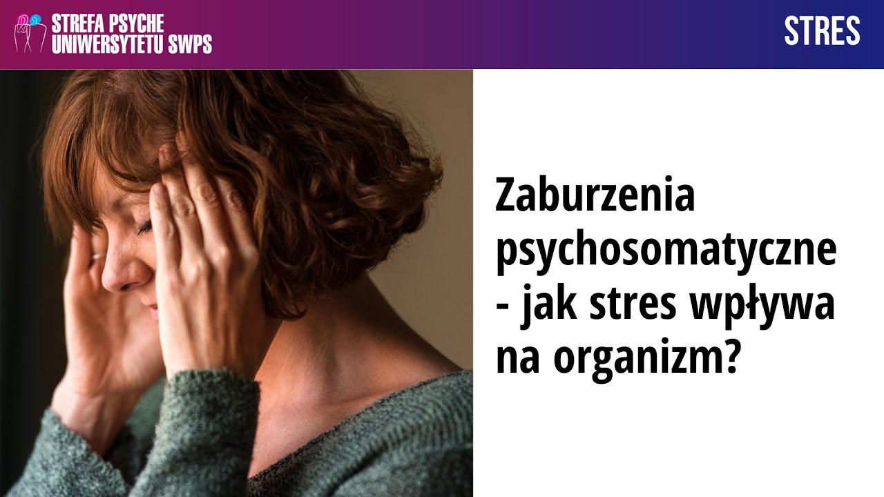 Zaburzenia Psychosomatyczne - Jak Stres Wpływa Na Organizm? - Joanna ...