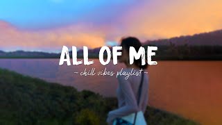 All Of Me ♫ Acoustic English Love Songs ~ A playlist of popular songs to chill to