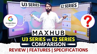 Maxhub U3 Vs Maxhub E2 Series  | Maxhub U3 Series Review | Maxhub New Model Digital Board