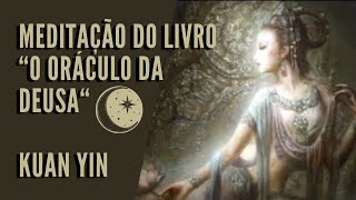 MEDITAÇÃO COM A DEUSA KUAN YIN - Do Livro \