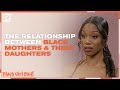 The Relationship Between Black Mothers & Their Daughters | Black Girl Stuff