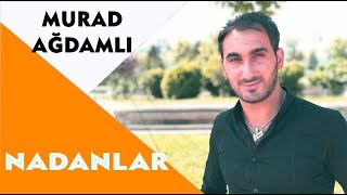 Murad Ağdamlı & Kərbəlayi Tərlan - Nadanlar 2018 *Yeni