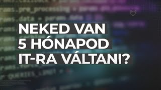 Neked van 5 hónapod IT-ra váltani? Kódold át a jövőd. Velünk.