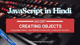 JavaScript Objects in Hindi | Create Object using Object Literal, new Object(), Constructor Function