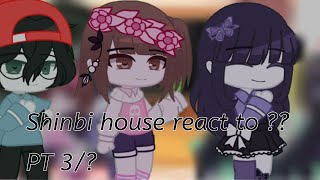 Shinbi house react to ?? || Pt 3/? // By AzeeExitz