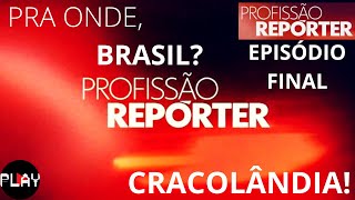 PRA ONDE BRASIL, CRACOLÂNDIA! PROFISSÃO REPÓRTER