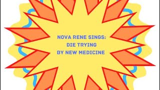 Nova Rene Sings: Die Trying by New Medicine