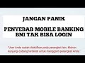 Penyebab BNI Mobile Banking Tidak bisa Login dan Terhubung diPerangkat Lain