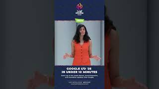 Google I/O '25 in UNDER 10 Minutes