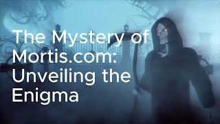 The Mystery of Mortis.com: Unveiling the Enigma