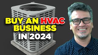 Buying an HVAC Business in 2024 (Everything You Need To Know)