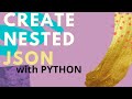 HOW TO CREATE NESTED JSON DICTIONARY: PYTHON, with pitfalls