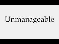 how to pronounce unmanageable