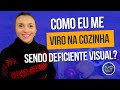 COMO EU COZINHO SENDO DEFICIENTE VISUAL? | TU VIU?