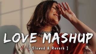 Love Mashup Lofi Song|Bollywood Lofi Song |NonStop lofi songs |Slowed +Reverb |