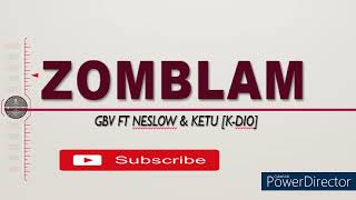 GBV - Zomblam ft Neslow, Kangweson \u0026 Ketu [K Dio] | 2023 Album