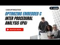 Optimizing Embedded C: Inter Procedural Analysis (IPA) | Code Optimization