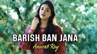 Baarish || Anurati Roy || Cover Version ||HUW